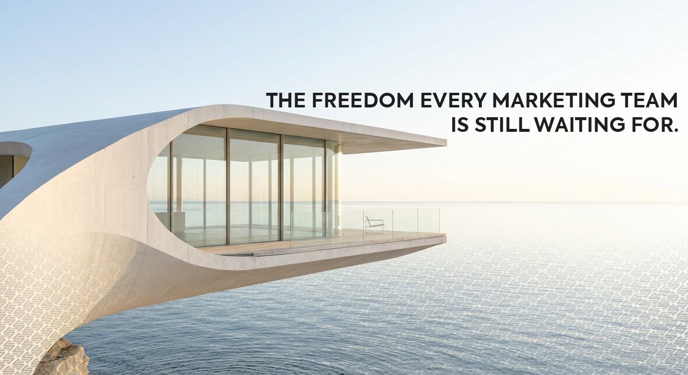 THE FREEDOM EVERY MARKETING TEAM IS STILL WAITING FOR.